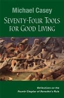 Seventy-Four Tools for Good Living: Reflections on the Fourth Chapter of Benedict’s Rule